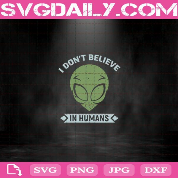 I Don'T Believe In Humans Svg