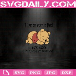 I Like To Stay In Bed It'S Too Peopley Outside Svg
