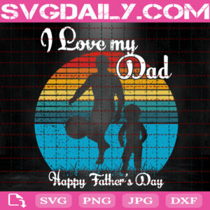 I Love My Dad Svg