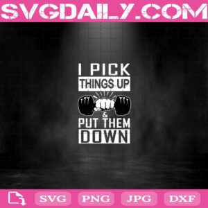 I Pick Things Up And Put Them Down Svg