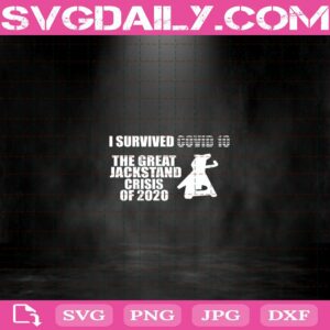 I Survived Covid 10 The Great Jackstand Crisis Of 2020 Files For Silhouette Files For Cricut Svg Dxf Eps Png Instant Download