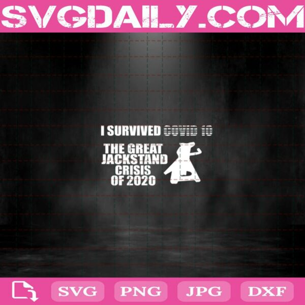 I Survived Covid 10 The Great Jackstand Crisis Of 2020 Files For Silhouette Files For Cricut Svg Dxf Eps Png Instant Download