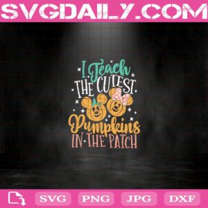 I Teach The Cutest Pumpkins In The Patch Svg