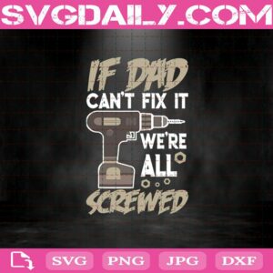 If Dad Can'T Fix It - We'Re All Screwed Svg Png Dxf Eps Cut File Instant Download