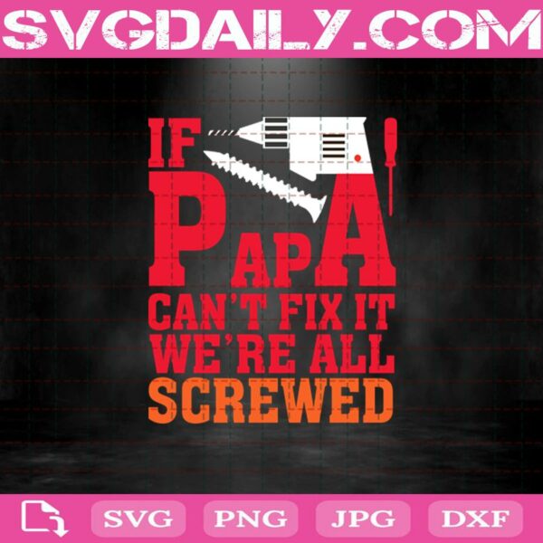 If Papa Can'T Fix It We'Re All Screweb Svg