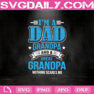 I'M A Dad - Great Grandpa - Nothing Scares Me Svg Dxf Eps Png Cut Files Clipart Cricut Silhouette