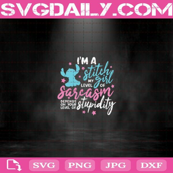 I'M A Stitch Girl My Level Of Sarcasm Depends On Your Level Of Stupidity Svg