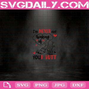 I’M Never Not Thinking Of Your Butt Svg