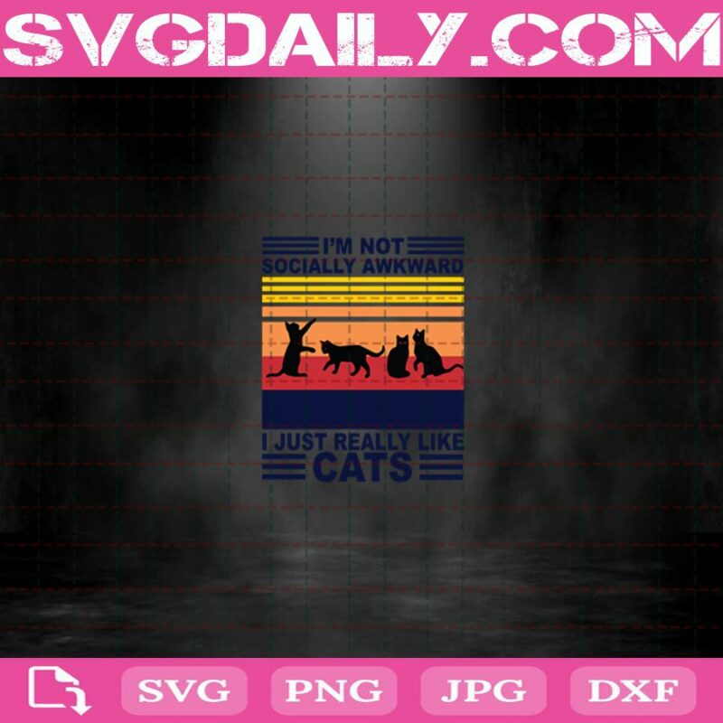 I'M Not Socially Awkward I Just Really Like Cats Svg - Daily Free