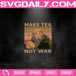 Iroh Make Tea Not War Svg