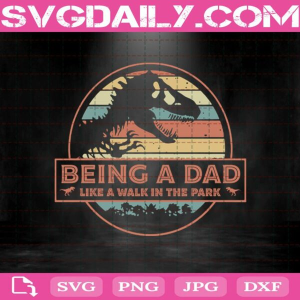 Jurassic Park - Being A Dad Like A Walk In The Park Svg