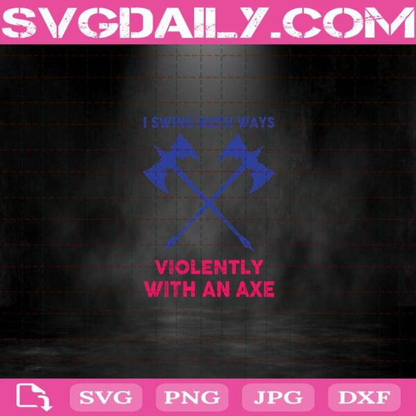 Lgbt I Swing Both Ways Violently With An Axe Svg Png Dxf Eps Cut File Instant Download