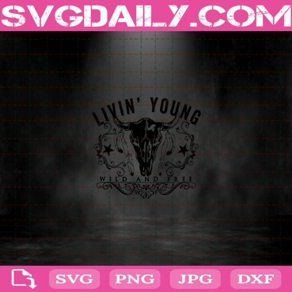 Living Young Wild And Free Western Bull Skull Country Svg