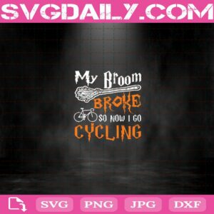 My Broom Broke So Now I Go Cycling Svg