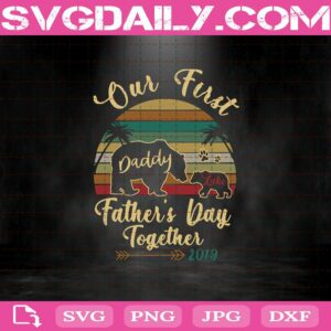 Our First Daddy Farther'S Day Together 2019 Svg