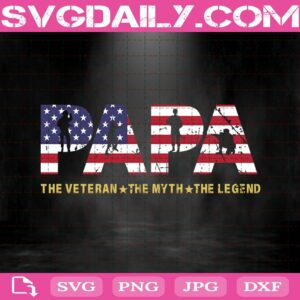 Papa American Flag - The Veteran - The Myth - The Legend Svg