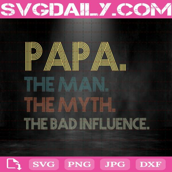 Papa The Man - The Myth - The Bad Influence Svg