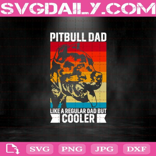 Pitbull Dad Like A Regular Dad But Cooler Svg