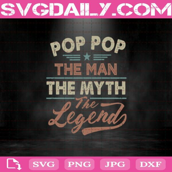 Pop Pop - The Man - The Myth - The Legend Svg