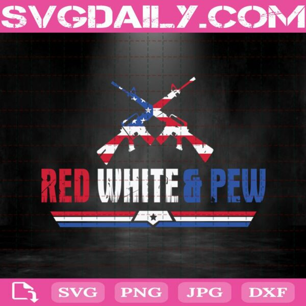 Red White And Pew 4Th Of July Patriotic Gun Lovers Svg