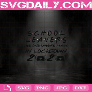 School Leavers The One Where I Was In Lockdown 2020 Svg