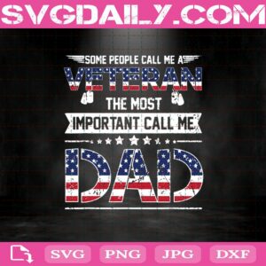 Someone Call Me A Veteran - The Most Important Call Me Dad Svg Png Dxf Eps Cut File Instant Download