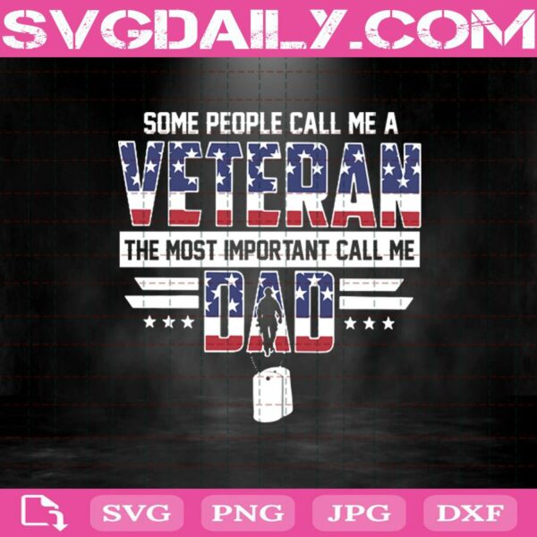 Someone Call Me A Veteran - The Most Important Call Me Dad Svg Png Dxf Eps
