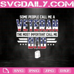 Someone Call Me A Veteran - The Most Important Call Me Dad Svg Dxf Eps Png Cut Files Clipart Cricut Silhouette