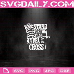 Stand For The Flag Kneel At The Cross Usa Flag Svg
