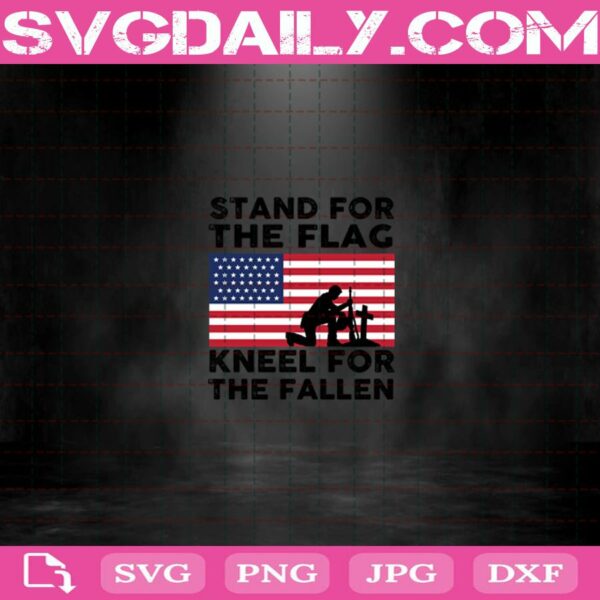 Stand For The Flag Kneel For The Fallen Svg