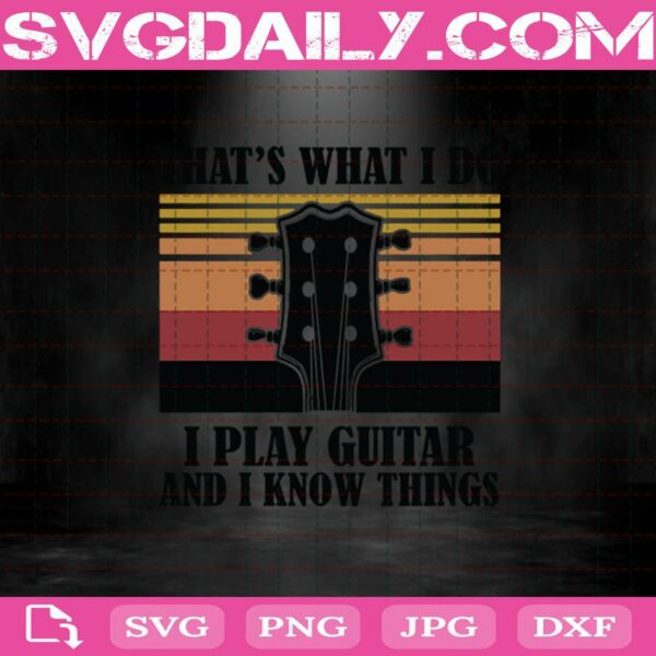 That’S What I Do I Play Guitar And I Know Things Svg