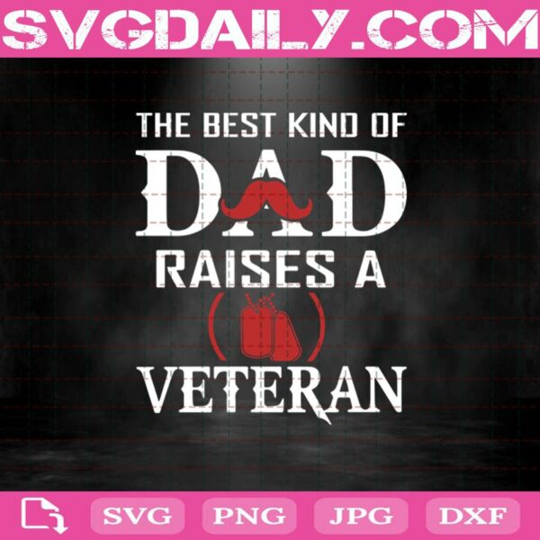 The Best Kind Of Dad Raises A Veteran Svg Png Dxf Eps Cut File Instant Download