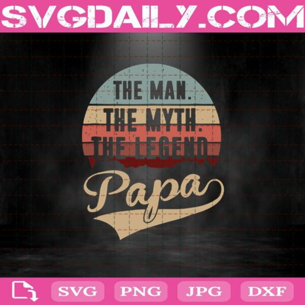 The Man The Myth The Legend Papa Svg