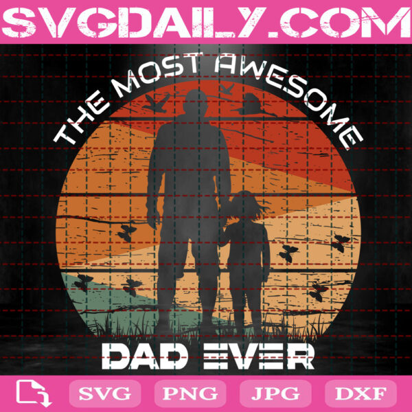 The Most Awesome Dad Ever Svg