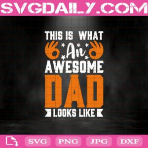 This Is What An Awesome Dad Looks Like Svg