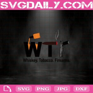 Wtf Whiskey Tobacco Firearms Svg