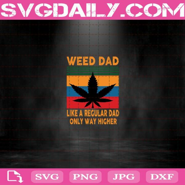 Weed Dad Live Regular Dad Only Way Higher Svg