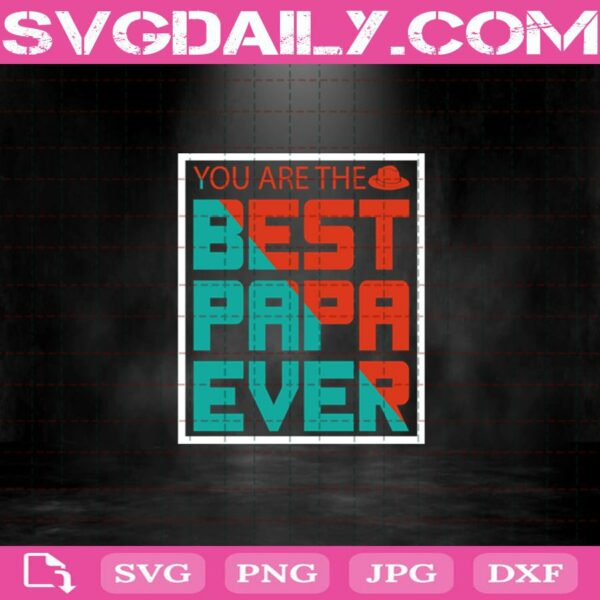 You Are The Best Papa Ever Svg