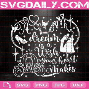 A Dream Is A Wish Your Heart Makes Svg