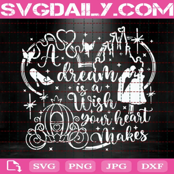 A Dream Is A Wish Your Heart Makes Svg