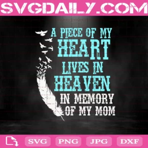 A Piece Of My Heart Lives In Heaven In Memory Of My Mom Svg