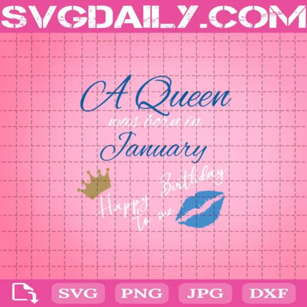 A Queen Was Born In January Happy Birthday To Me Svg