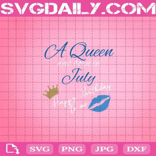 A Queen Was Born In July Happy Birthday To Me Svg