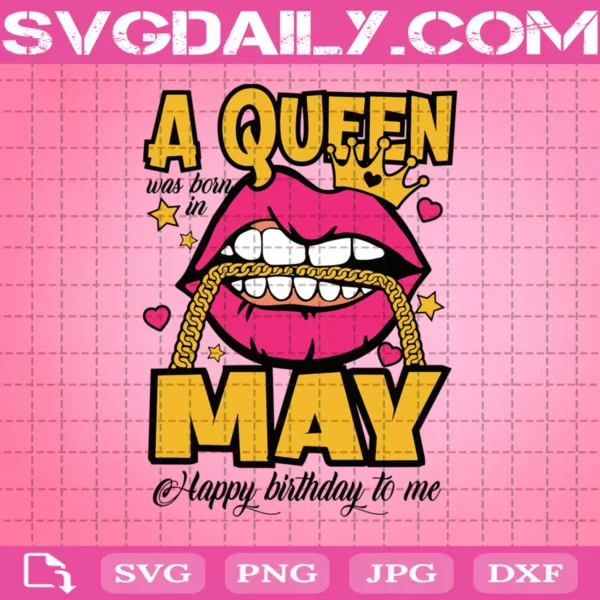 A Queen Was Born In May Happy Birthday To Me Svg