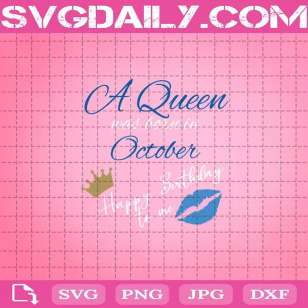 A Queen Was Born In October Happy Birthday To Me Svg