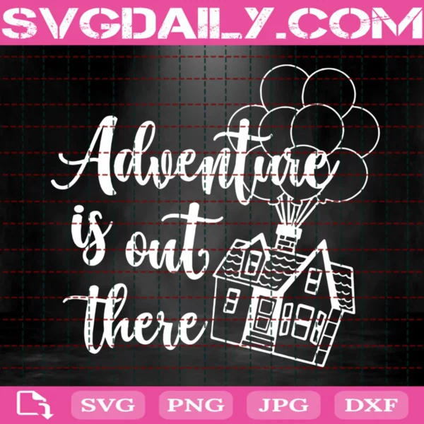 Adventure Is Out There Svg