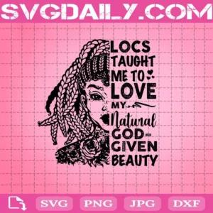 African American Woman Locs Taught Me To Love My Natural God Given Beauty Funny Natural Hair Svg Png Dxf Eps Ai Instant Download