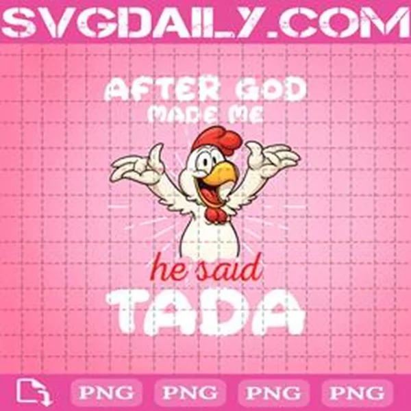 After God Made Me He Said Tada Happy Chicken Png