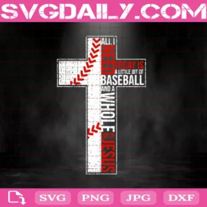 All I Need Is Baseball & Jesus Christian Cross Faith Svg
