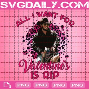 All I Want For Valentine's Is Rip Png